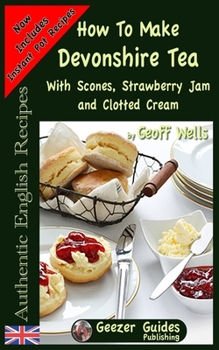 Paperback How To Make Devonshire Tea: With Scones, Strawberry Jam and Clotted Cream Book