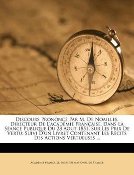 Paperback Discours Prononcé Par M. De Noailles, Directeur De L'académie Française, Dans La Séance Publique Du 28 Aout 1851, Sur Les Prix De Vertu: Suivi D'un Li [French] Book