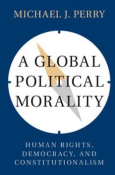 Paperback A Global Political Morality: Human Rights, Democracy, and Constitutionalism Book