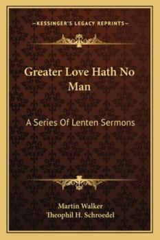 Paperback Greater Love Hath No Man: A Series Of Lenten Sermons Book