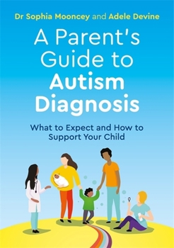 Paperback A Parent's Guide to Autism Diagnosis: What to Expect and How to Support Your Child Book