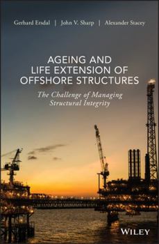 Hardcover Ageing and Life Extension of Offshore Structures: The Challenge of Managing Structural Integrity Book