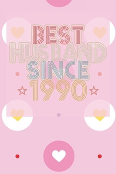 Paperback Best Husband Since 1990: 30th Wedding Anniversary Gift - 30 year Wedding Anniversary Gift for Husband Couple who Married in 1990 Book