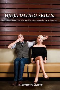 Paperback Ninja Dating Skills: What You Wish You Would Have Learned In High School Book