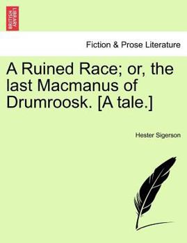 Paperback A Ruined Race; Or, the Last MacManus of Drumroosk. [A Tale.] Book