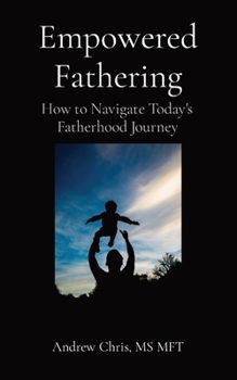 Paperback Empowered Fathering: How to Navigate Today's Fatherhood Journey Book