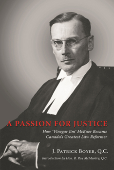 Paperback A Passion for Justice: How 'Vinegar Jim' McRuer Became Canada's Greatest Law Reformer Book