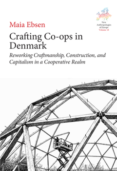 Library Binding Crafting Co-Ops in Denmark: Reworking Craftmanship, Construction and Capitalism in a Cooperative Realm Book