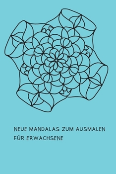 Neue Mandalas zum Ausmalen f�r Erwachsene: Malbuch f�r Frauen