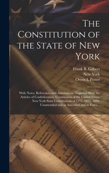 Hardcover The Constitution of the State of New York: With Notes, References and Annotations, Together With the Articles of Confederation, Constitution of the Un Book