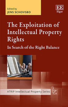 Hardcover The Exploitation of Intellectual Property Rights: In Search of the Right Balance Book