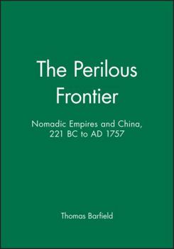 Paperback The Perilous Frontier: Nomadic Empires and China Book