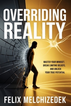 Paperback Overriding Reality: Master Your Mindset, Break Limiting Beliefs, and Unlock Your True Potential Book