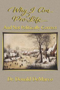 Paperback Why I Am Pro-Life and Not Politically Correct Book