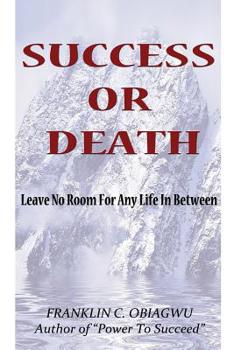 Paperback Success or Death: Leave No Room For Any Life In Between Book