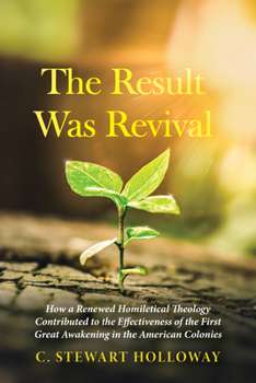 Hardcover The Result Was Revival: How a Renewed Homiletical Theology Contributed to the Effectiveness of the First Great Awakening in the American Colonies Book