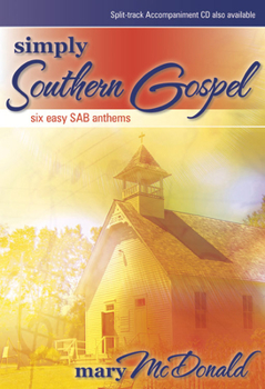 Simply Southern Gospel: Six Easy SAB Anthems