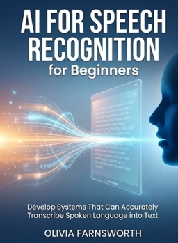 Paperback AI for Speech Recognition for Beginners: Develop Systems That Can Accurately Transcribe Spoken Language into Text Book