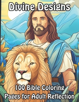 Divine Designs: 100 Bible Coloring Pages for Adult Reflection