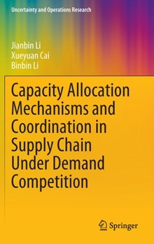 Hardcover Capacity Allocation Mechanisms and Coordination in Supply Chain Under Demand Competition Book