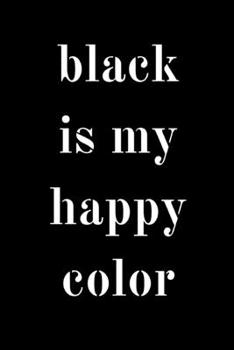 Paperback Black is my happy color: novelty notebook 6"x9" Book