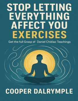 Paperback Stop Letting Everything Affect You Exercises: Get the Full Grasp of Daniel Chidiac Teachings Book