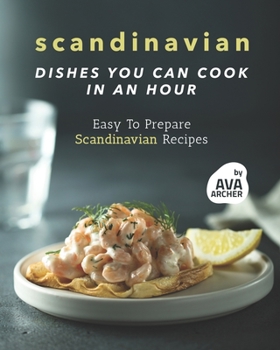 Paperback Scandinavian Dishes You Can Cook in An Hour: Easy To Prepare Scandinavian Recipes Book