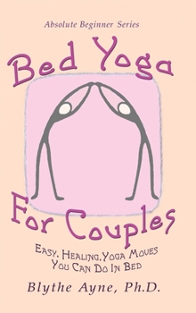 Bed Yoga for Couples: Easy, Healing, Yoga Moves You Can Do in Bed (Absolute Beginner Series)