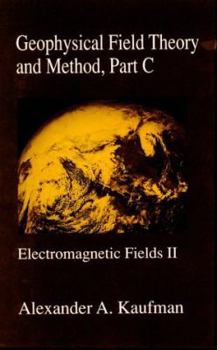 Hardcover Geophysical Field Theory and Method, Part C: Electromagnetic Fields II (Volume 49) (International Geophysics, Volume 49) Book