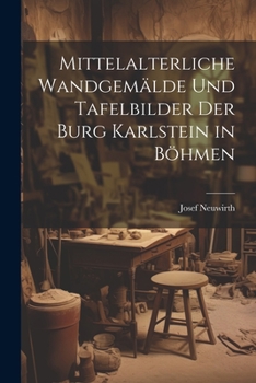 Mittelalterliche wandgemälde und tafelbilder der burg Karlstein in Böhmen