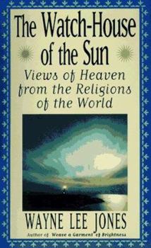 Mass Market Paperback The Watch-House of the Sun: Views of Heaven from the Religions of the World Book