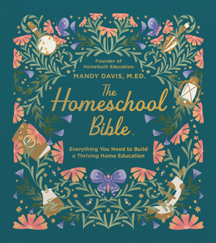 Hardcover The Homeschool Bible: Everything You Need to Build a Thriving Home Education Book