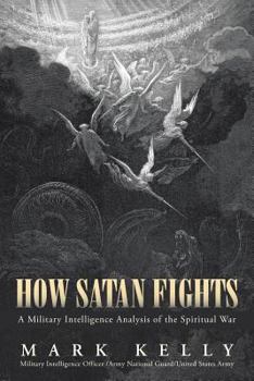 Paperback How Satan Fights: A Military Intelligence Analysis of the Spiritual War Book