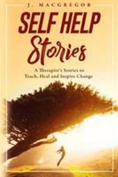 Paperback Self Help Stories: A therapist's stories to teach, heal and inspire change Book