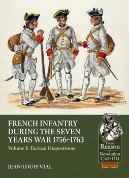 French Infantry during the Seven Years War 1756-1763 Volume 3: Tactical Dispositions (From Reason to Revolution)