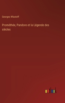 Hardcover Prométhée, Pandore et la Légende des siècles [French] Book