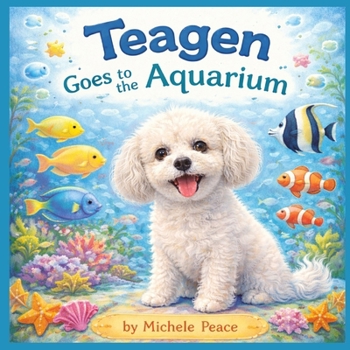 Teagen: Goes to the Aquarium (A Dog Named Teagen)