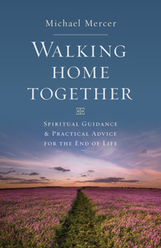 Paperback Walking Home Together: Spiritual Guidance and Practical Advice for End-Of-Life Book