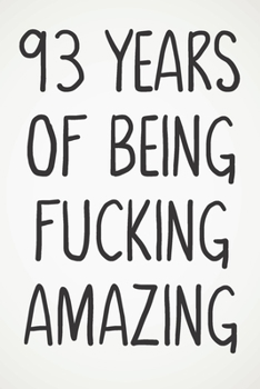 93 Years Of Being Fucking Amazing: Awesome Positive 93rd Birthday Card Journal Diary Notebook Gift - 122 Pages -