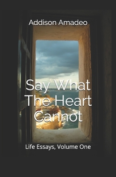 Paperback Say What The Heart Cannot: Life Essays, Volume 1 Book