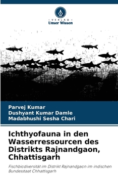 Ichthyofauna in den Wasserressourcen des Distrikts Rajnandgaon, Chhattisgarh (German Edition)
