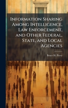 Hardcover Information Sharing Among Intelligence, Law Enforcement, and Other Federal, State, and Local Agencies Book