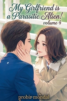 My Girlfriend is a Parasitic Alien! - Volume 4
