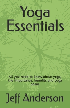 Paperback Yoga Essentials: All you need to know about yoga, the importance, benefits and yoga poses Book