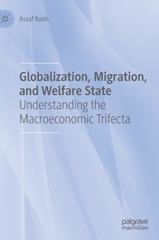 Hardcover Globalization, Migration, and Welfare State: Understanding the Macroeconomic Trifecta Book