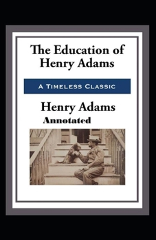 Paperback The Education of Henry Adams Annotated Book