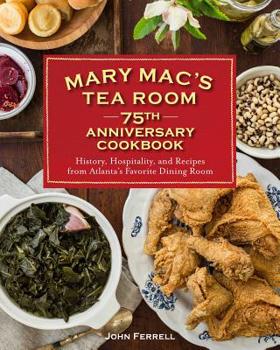 Hardcover Mary Mac's Tea Room 75th Anniversary Cookbook: History, Hospitality, and Recipes from Atlanta's Favorite Dining Room Book
