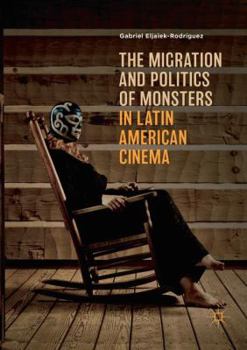 Paperback The Migration and Politics of Monsters in Latin American Cinema Book