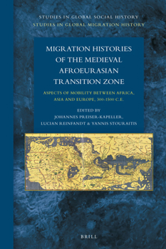 Migration Histories of the Medieval Afroeurasian Transition Zone Aspects of mobility between Africa, Asia and Europe, 300-1500 C.E. (Studies in ... 39 / Studies in Global Migration History, 13)