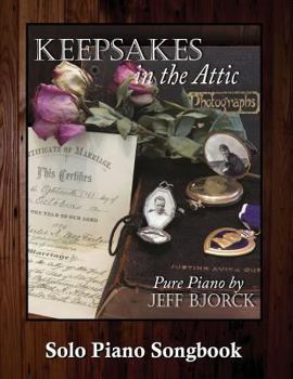 Paperback Keepsakes in The Attic - Pure Piano by Jeff Bjorck: Solo Piano Songbook Book